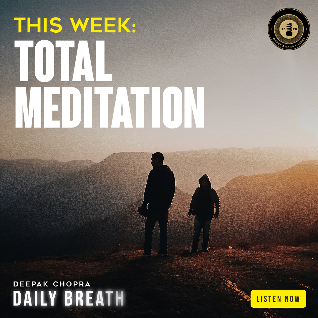 Week 22 — Total Meditation Deepak Chopra™️